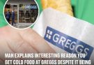 Man explains interesting reason you get cold food at Greggs despite it being 'under a heater'